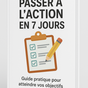 PASSER À L’ACTION EN 7 JOURS